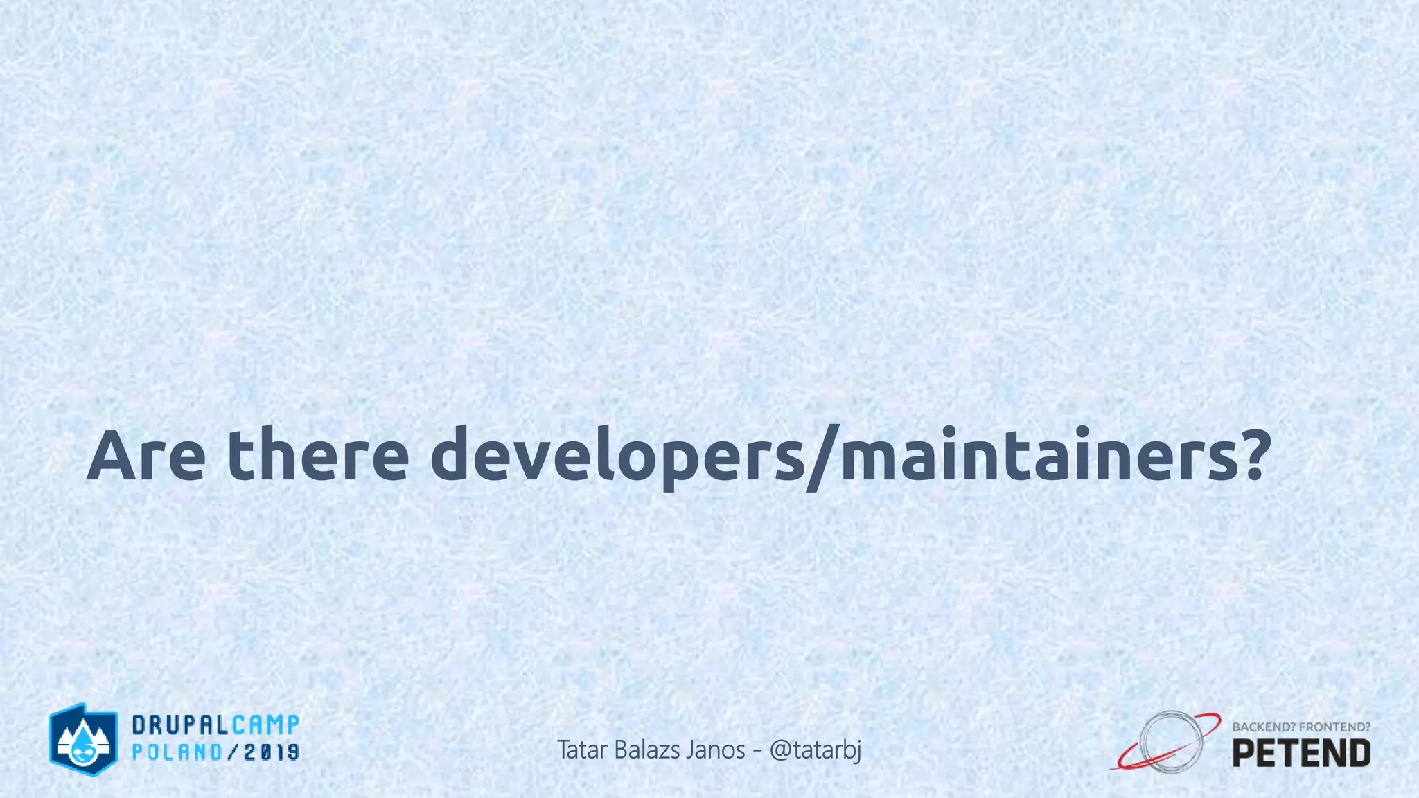 Are there developers/maintainers? Tatar Balazs Janos - @tatarbj 