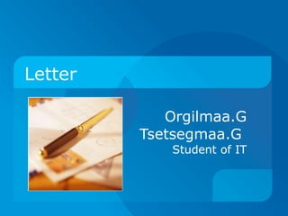 Letter Orgilmaa.G Tsetsegmaa.G  Student of IT 
