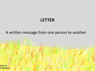 LETTER
A written message from one person to another
 