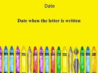 Date
Date when the letter is written
 