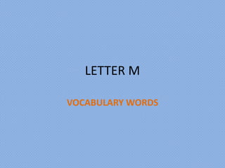 LETTER M
VOCABULARY WORDS

 