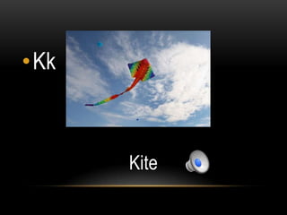 •Kk



      Kite
 