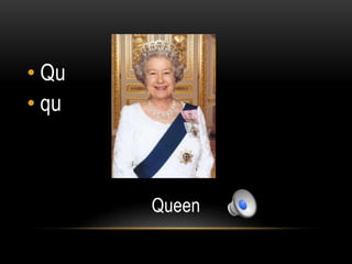 • Qu
• qu



       Queen
 