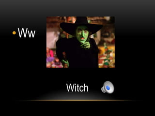 •Ww



      Witch
 