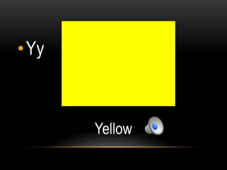 •Yy



      Yellow
 