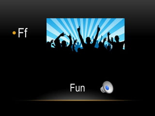 •Ff



      Fun
 