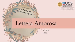 CHAR
1953
Lettera Amorosa
 