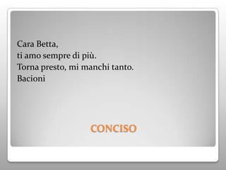 Cara Betta,
ti amo sempre di più.
Torna presto, mi manchi tanto.
Bacioni




                  CONCISO
 