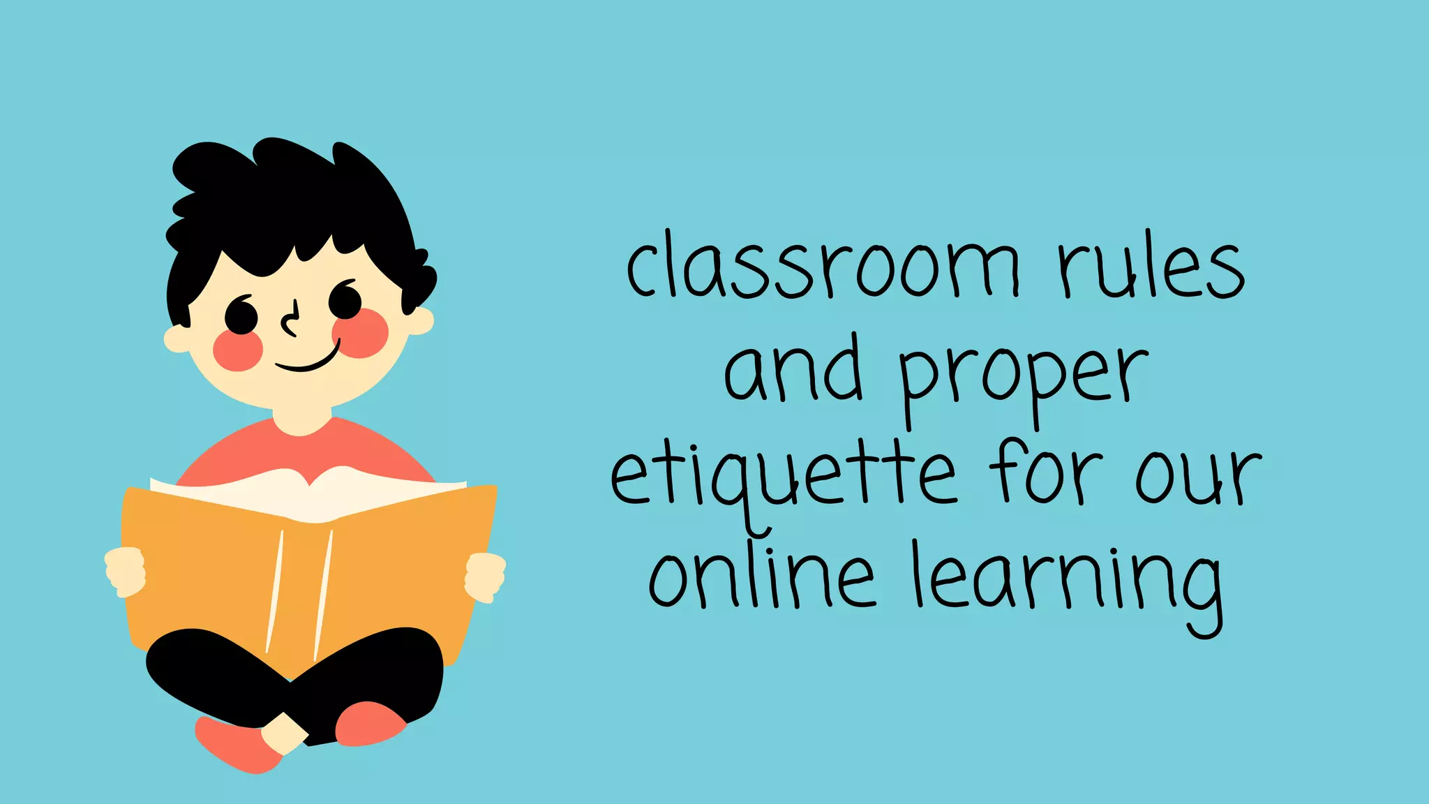classroom rules
and proper
etiquette for our
online learning