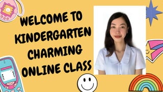 WELCOME TO

KINDERGARTEN

CHARMING
ONLINE CLASS
 