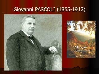 Giovanni PASCOLI (1855-1912) 