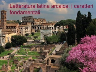 Letteratura latina arcaica: i caratteri fondamentali 