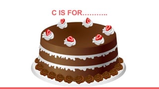 C IS FOR………..
 