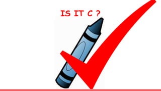 IS IT C ?
 