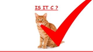 IS IT C ?
 