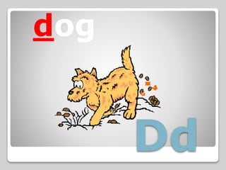 Dd
dog
 