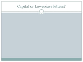 Capital or Lowercase letters?
 