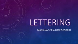 LETTERING
MARIANA SOFIA LOPEZ OSORIO
 