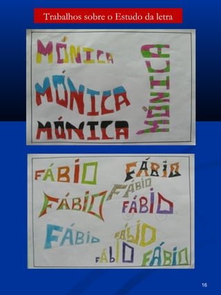 Trabalhos sobre o Estudo da letra
16
 