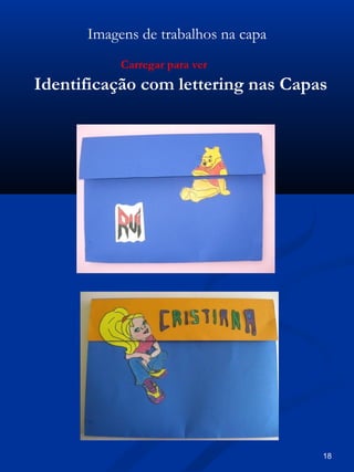 Imagens de trabalhos na capa
Identificação com lettering nas Capas
Carregar para ver
18
 