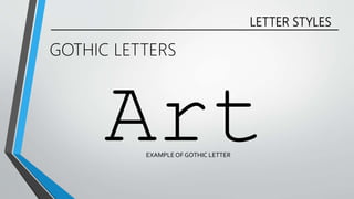 LETTER STYLES
GOTHIC LETTERS
EXAMPLEOF GOTHIC LETTER
 