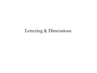 Lettering & Dimensions 
 