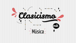 Clasicismo
mk
Música
 