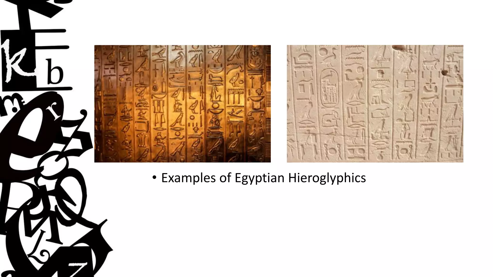 • Examples of Egyptian Hieroglyphics
 