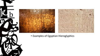 • Examples of Egyptian Hieroglyphics
 