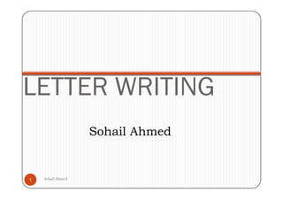 LETTER WRITING
                   Sohail Ahmed


1   Sohail Ahmed
 