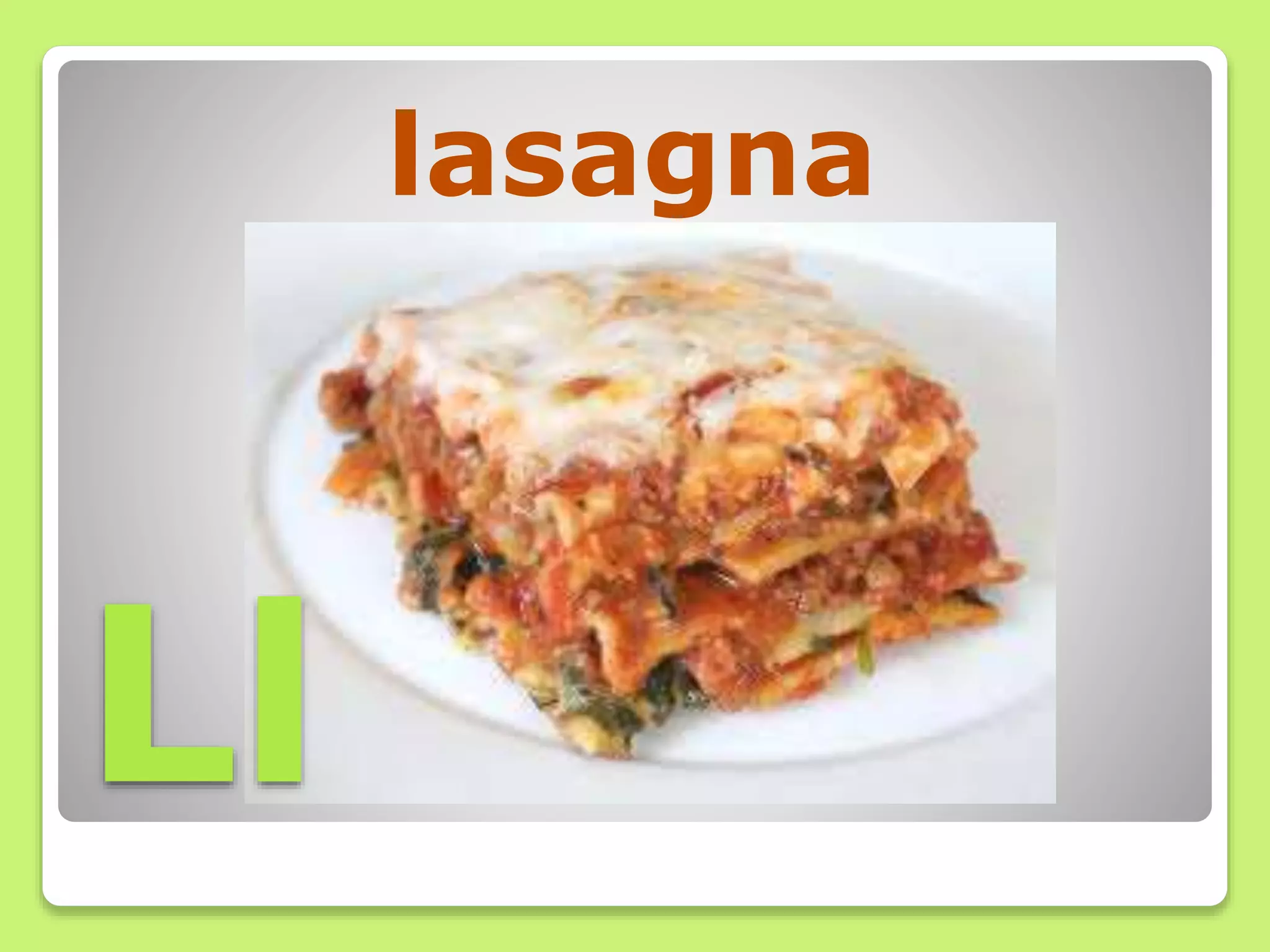 lasagna
Ll
