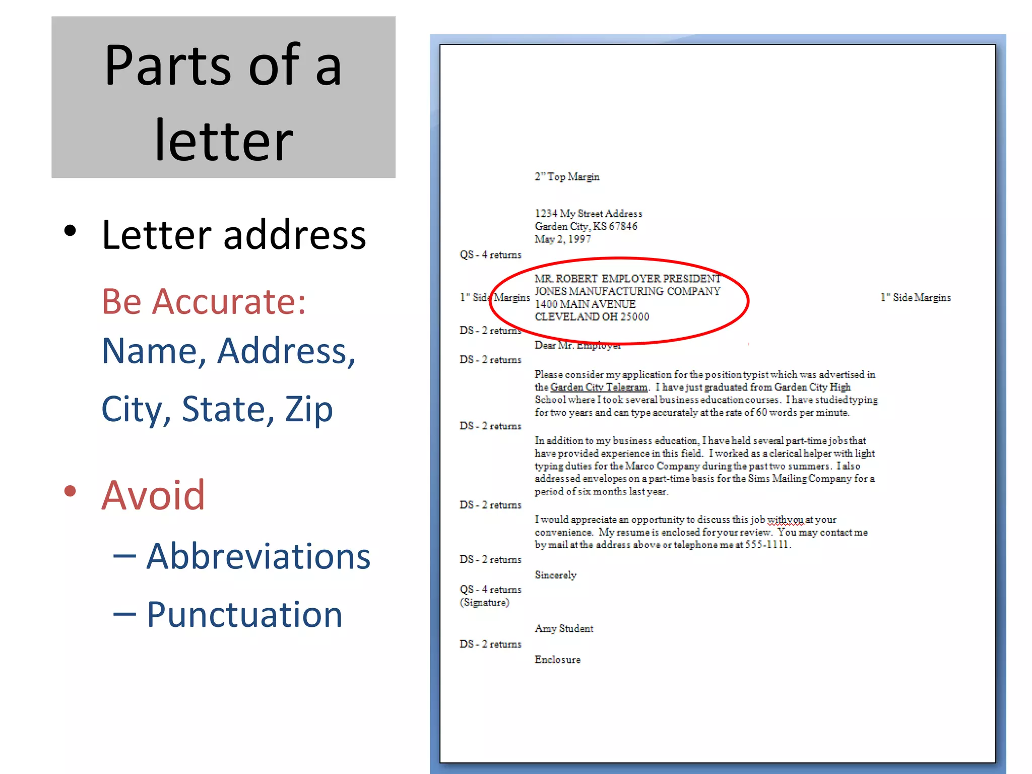 Parts of a
letter
• Letter address
Be Accurate:
Name, Address,
City, State, Zip
• Avoid
– Abbreviations
– Punctuation