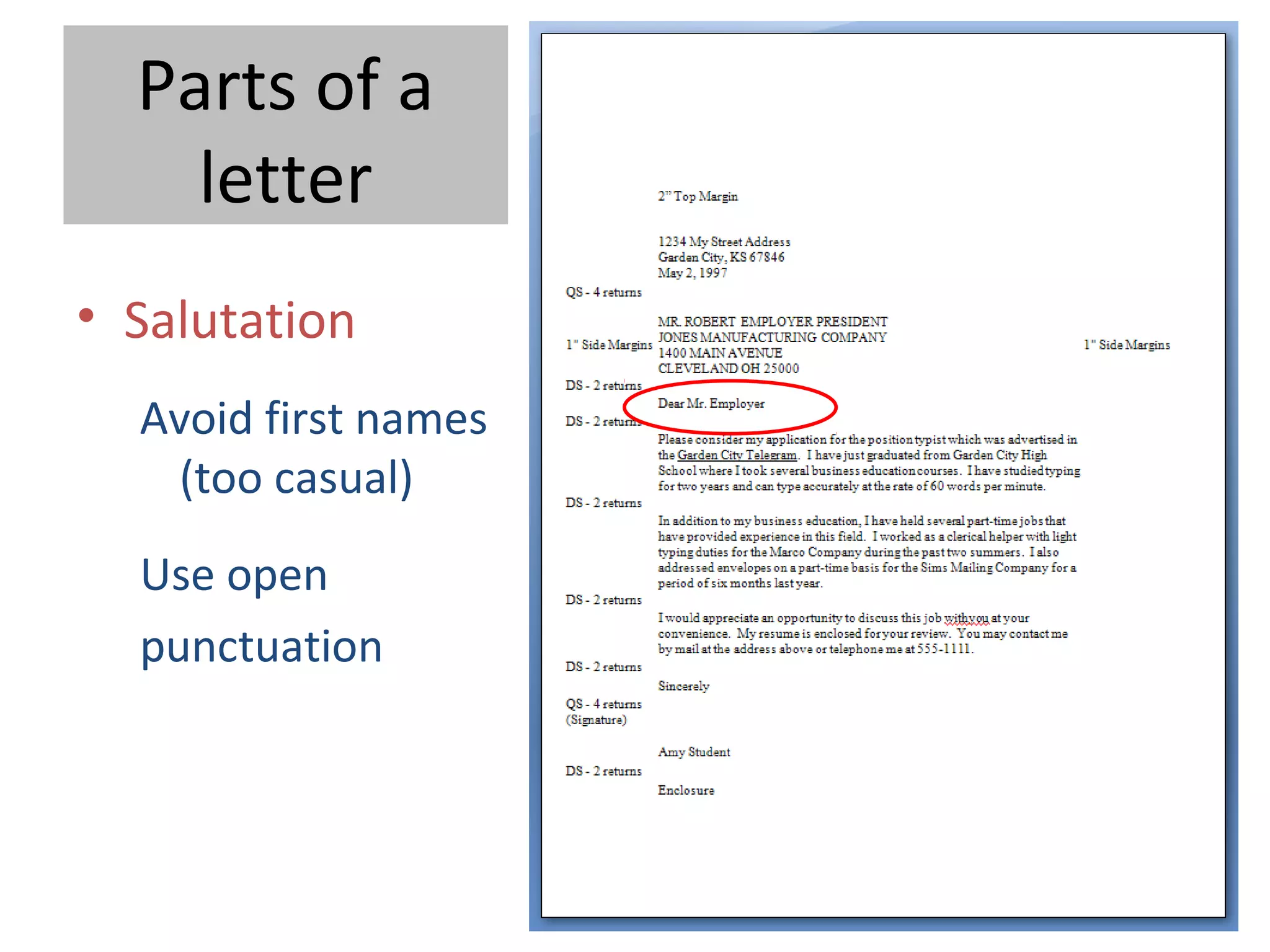 Parts of a
letter
• Salutation
Avoid first names
(too casual)
Use open
punctuation