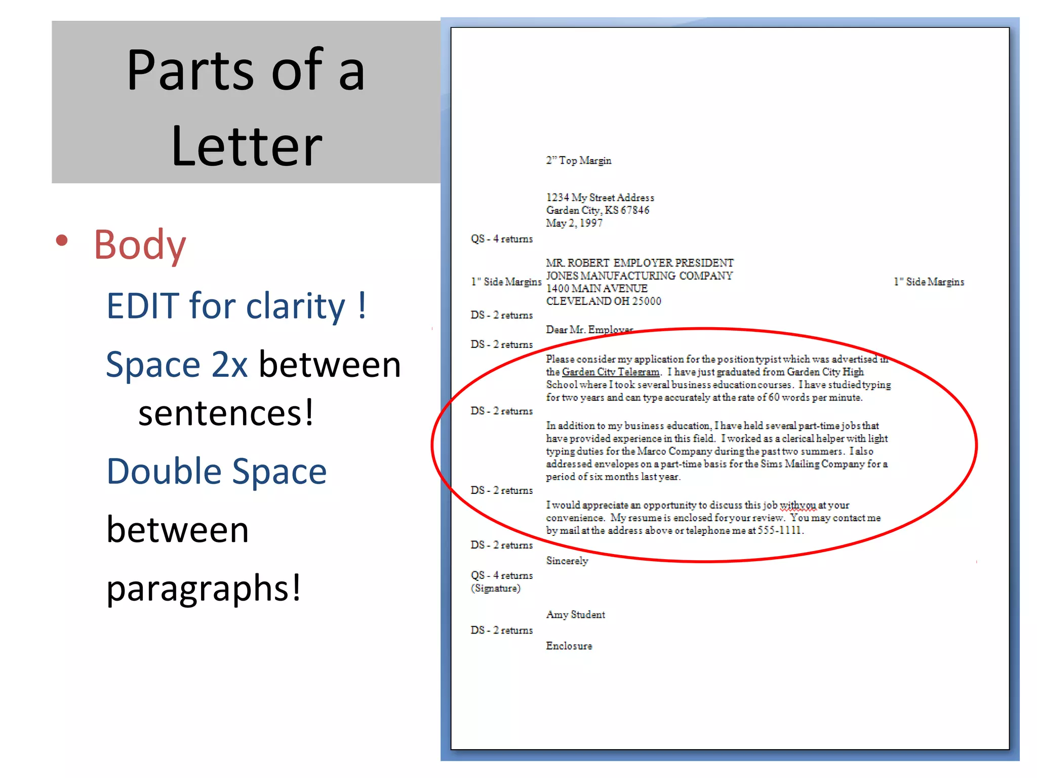 Parts of a
Letter
• Body
EDIT for clarity !
Space 2x between
sentences!
Double Space
between
paragraphs!