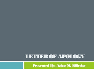 LETTEROF APOLOGY
Presented By: AzharM. Killedar
 