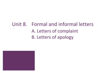 Unit 8. Formal and informal letters
        A. Letters of complaint
        B. Letters of apology
 