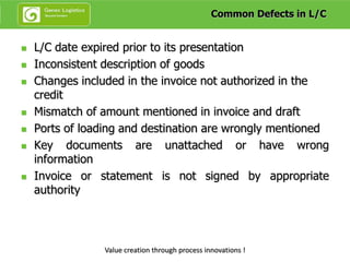Common Defects in L/C


   L/C date expired prior to its presentation
   Inconsistent description of goods
   Changes i...