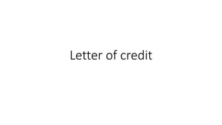 Letter of credit
 