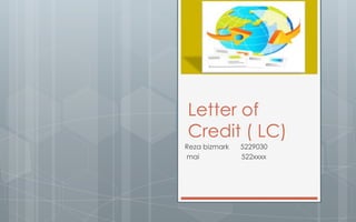 Letter of Credit ( LC)  Reza bizmark      5229030  mai                      522xxxx    
