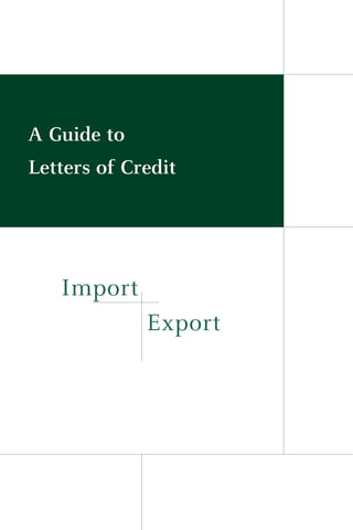 A Guide to
Letters of Credit
Import
Export
 