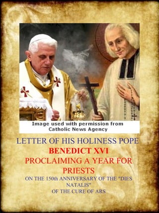 LETTER OF HIS HOLINESS POPE  BENEDICT XVI PROCLAIMING A YEAR FOR PRIESTS ON THE 150th ANNIVERSARY OF THE &quot;DIES NATALIS&quot; OF THE CUR E  OF ARS 