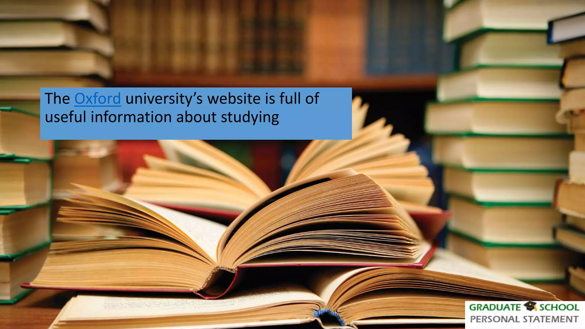The Oxford university’s website is full of
useful information about studying
 