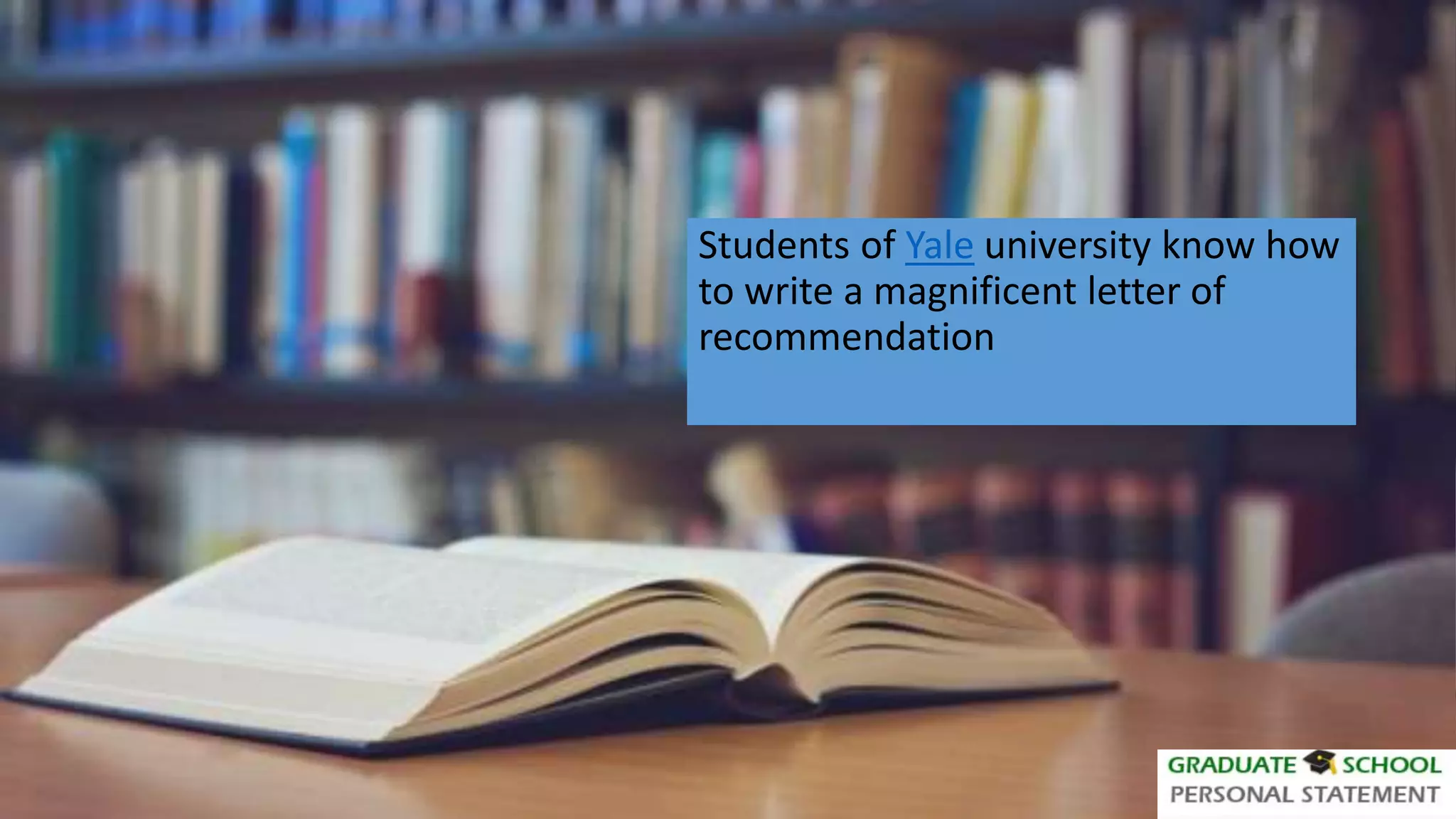 Students of Yale university know how
to write a magnificent letter of
recommendation
 