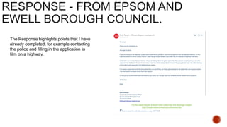 The Response highlights points that I have
already completed, for example contacting
the police and filling in the application to
film on a highway.
 