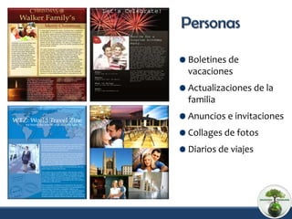 Boletines de
vacaciones
Actualizaciones de la
familia
Anuncios e invitaciones
Collages de fotos
Diarios de viajes
 