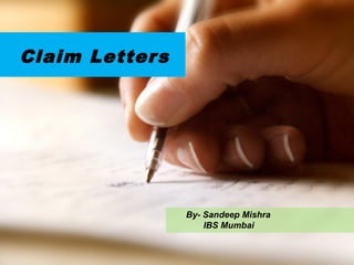 Claim Letters
By- Sandeep Mishra
IBS Mumbai
 
