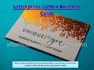 http://www.afterhourscreativestudio.com/luxury-business-
cards/cotton/letterpress-business-cards
 