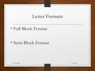 Letter Formats
• Full Block Format
• Semi Block Format
5/21/2014letter writing 7
 