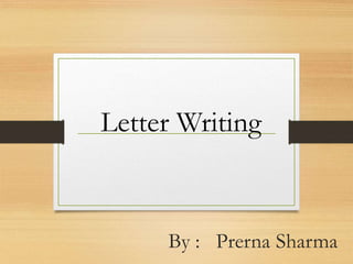 By : Prerna Sharma
Letter Writing
 