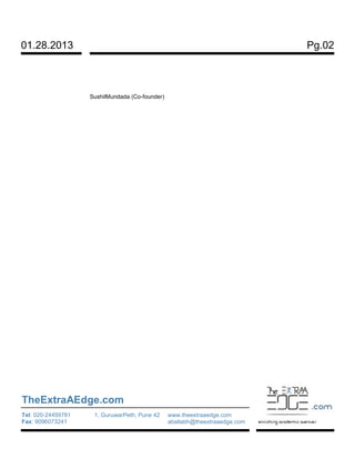 01.28.2013 Pg.02
TheExtraAEdge.com
Tel: 020-24459781
Fax: 9096073241
1, GuruwarPeth, Pune 42 www.theextraaedge.com
aballabh@theextraaedge.com
SushilMundada (Co-founder)
 